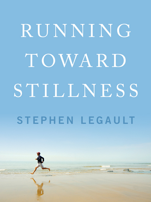 Title details for Running Toward Stillness by Stephen Legault - Available